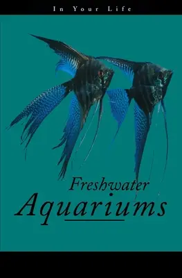 Édesvízi akváriumok az Ön életében - Freshwater Aquariums in Your Life