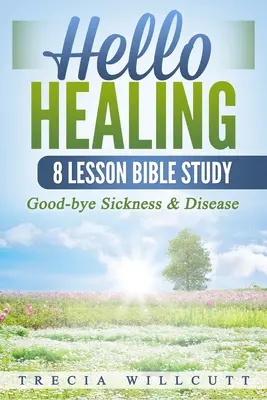 Helló gyógyulás: Viszlát betegség és betegség - Hello Healing: Good-bye Sickness & Disease