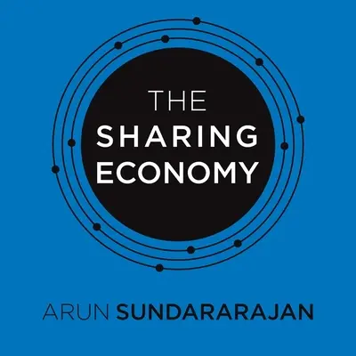 A megosztáson alapuló gazdaság: A foglalkoztatás vége és a tömegalapú kapitalizmus felemelkedése - The Sharing Economy: The End of Employment and the Rise of Crowd-Based Capitalism