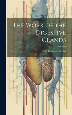 Az emésztőmirigyek működése - The Work of the Digestive Glands