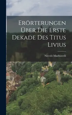 Errterungen ber Die Erste Dekade Des Titus Livius