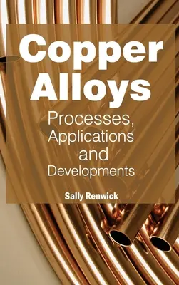 Rézötvözetek: Folyamatok, alkalmazások és fejlesztések - Copper Alloys: Processes, Applications and Developments