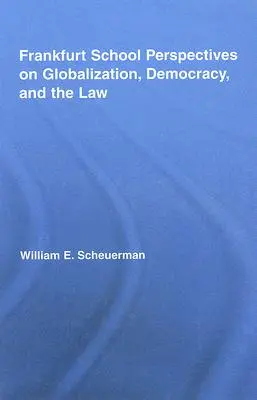 A Frankfurti Iskola nézőpontjai a globalizációról, a demokráciáról és a jogról - Frankfurt School Perspectives on Globalization, Democracy, and the Law