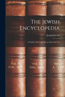 A zsidó enciklopédia: Útmutató a tartalmához, segítség a használatához - The Jewish Encyclopedia: A Guide to Its Contents, an Aid to Its Use