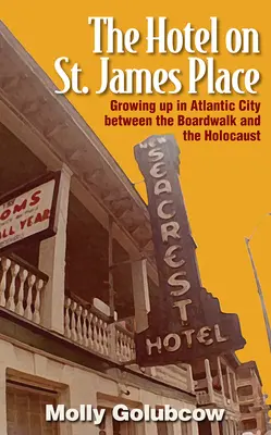 The Hotel on St. James Place: Felnőttként Atlantic Cityben a sétány és a holokauszt között - The Hotel on St. James Place: Growing Up in Atlantic City Between the Boardwalk and the Holocaust