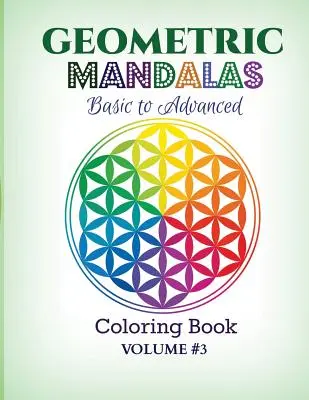 Geometrikus mandalák - alaptól a haladóig: Színezőkönyv - Geometric Mandalas - Basic to Advanced: Coloring Book