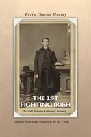 Az 1. harcos ír: Indiana Volunteer Infantry: Hoosier Hibernians in the War for the Union - The 1st Fighting Irish: The 35th Indiana Volunteer Infantry: Hoosier Hibernians in the War for the Union