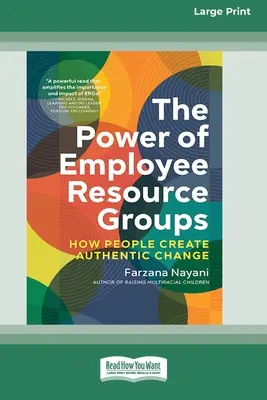 The Power of Employee Resource Groups: How People Create Authentic Change [Large Print 16 Pt Edition] (Az alkalmazottak erőforrás-csoportjainak hatalma: Hogyan hozzák létre az emberek a hiteles változást) - The Power of Employee Resource Groups: How People Create Authentic Change [Large Print 16 Pt Edition]