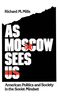 Ahogy Moszkva lát minket: Amerikai politika és társadalom a szovjet gondolkodásmódban - As Moscow Sees Us: American Politics and Society in the Soviet Mindset