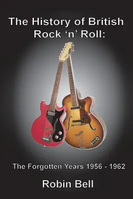 A brit rock 'n' roll története: Az elfeledett évek 1956-1962 - The History of British Rock 'n' Roll: The Forgotten Years 1956 - 1962