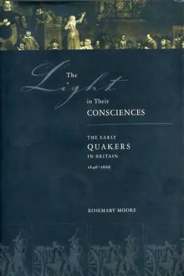 The Light in Their Consciences: A korai kvékerek Nagy-Britanniában, 1646-1666 - The Light in Their Consciences: The Early Quakers in Britain, 1646-1666