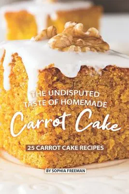 A házi répatorta vitathatatlan íze: 25 répatortarecept - The Undisputed Taste of Homemade Carrot Cake: 25 Carrot Cake Recipes