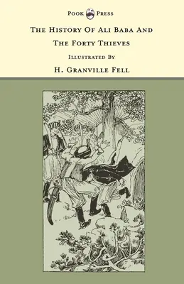 Ali Baba és a negyven tolvaj története - Illusztrálta: H. Granville Fell (The Banbury Cross Series) - The History of Ali Baba and the Forty Thieves - Illustrated by H. Granville Fell (The Banbury Cross Series)