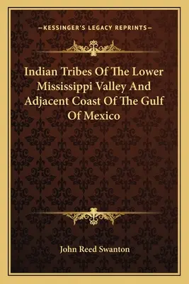 A Mississippi alsó völgyének és a Mexikói-öböl szomszédos partvidékének indián törzsei - Indian Tribes Of The Lower Mississippi Valley And Adjacent Coast Of The Gulf Of Mexico
