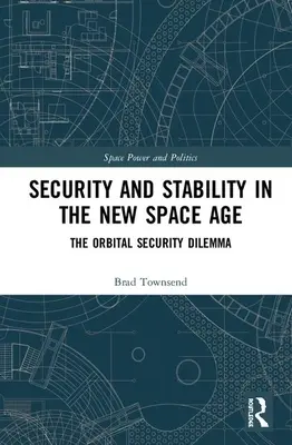 Biztonság és stabilitás az új űrkorszakban: Az orbitális biztonság dilemmája - Security and Stability in the New Space Age: The Orbital Security Dilemma