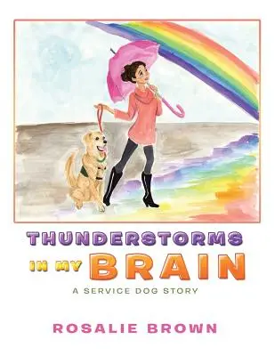 Viharok az agyamban: A Service Dog Story - Thunderstorms in My Brain: A Service Dog Story