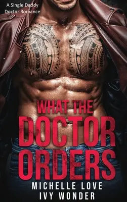 Amit az orvos rendel: A Single Daddy Doctor Romance - What the Doctor Orders: A Single Daddy Doctor Romance