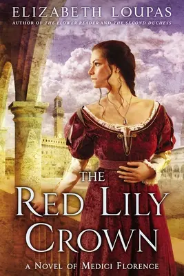 A vörös liliom koronája: A Medici Firenze regénye - The Red Lily Crown: A Novel of Medici Florence