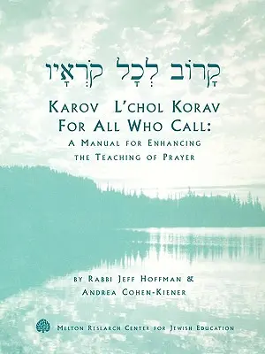 Karov L'Chol Korav, mindenkinek, aki hív: Kézikönyv az imatanítás fejlesztéséhez - Karov L'Chol Korav, for All Who Call: A Manual for Enhancing the Teaching of Prayer