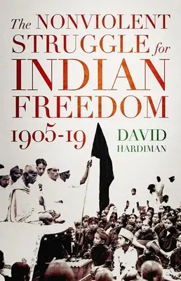 Az indiai szabadságért folytatott erőszakmentes küzdelem, 1905-19 - The Nonviolent Struggle for Indian Freedom, 1905-19