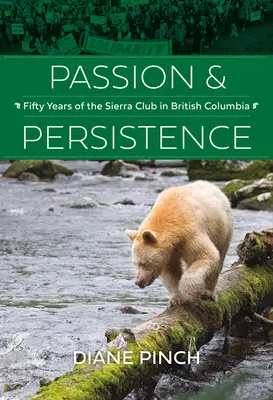 Szenvedély és kitartás: A Sierra Club ötven éve Brit Kolumbiában, 1969-2019 - Passion and Persistence: Fifty Years of the Sierra Club in British Columbia, 1969-2019