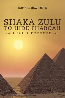 Shaka Zulu a fáraó elrejtéséhez: Ez megfejtve - Shaka Zulu to Hide Pharoah: That's Decoded