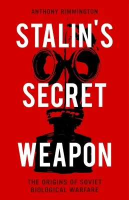 Sztálin titkos fegyvere: A szovjet biológiai hadviselés eredete - Stalin's Secret Weapon: The Origins of Soviet Biological Warfare