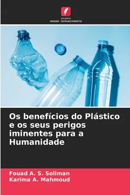 Os benefcios do Plstico e os seus perigos iminentes para a Humanidade (Az emberiség javára) - Os benefcios do Plstico e os seus perigos iminentes para a Humanidade