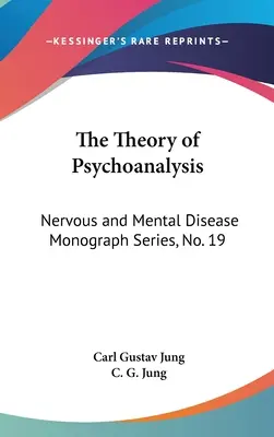 A pszichoanalízis elmélete: Ideg- és elmebetegségek monográfia-sorozat, 19. sz. - The Theory of Psychoanalysis: Nervous and Mental Disease Monograph Series, No. 19