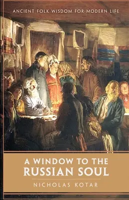 Ablak az orosz lélekre: Ősi népi bölcsesség a modern élethez - A Window to the Russian Soul: Ancient Folk Wisdom for Modern Life