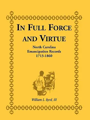 Teljes erővel és erénnyel: Észak-Karolinai emancipációs feljegyzések, 1713-1860 - In Full Force and Virtue: North Carolina Emancipation Records, 1713-1860