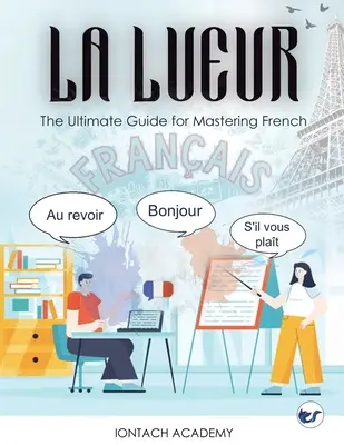 La Lueur: A francia nyelv elsajátításának végső útmutatója - La Lueur: The Ultimate Guide for Mastering French