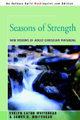 Az erő évszakai: A felnőtt keresztény érés új látomásai - Seasons of Strength: New Visions of Adult Christian Maturing