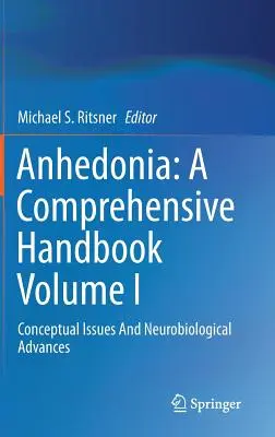 Anhedónia: I. kötet: Fogalmi kérdések és neurobiológiai előrelépés - Anhedonia: A Comprehensive Handbook Volume I: Conceptual Issues and Neurobiological Advances