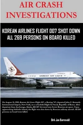 Légikatasztrófa-vizsgálatok - A Korean Air Lines 007-es járatát lelőtték - mind a 269 ember meghalt a fedélzeten - Air Crash Investigations - Korean Air Lines Flight 007 Shot Down - All 269 Persons on Board Killed