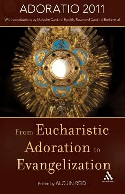 Az eucharisztikus imádástól az evangelizációig: Benedek pápa 2011-es Corpus Christi homíliájával. - From Eucharistic Adoration to Evangelization: With a Homily for Corpus Christi 2011 by Pope Benedict XVI.