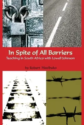 Minden akadály ellenére: Tanítás Dél-Afrikában Lowell Johnsonnal - In Spite of All Barriers: Teaching in South Africa with Lowell Johnson