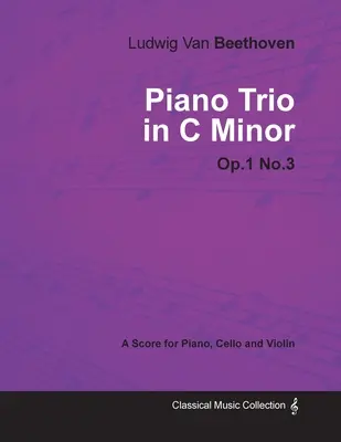 Ludwig Van Beethoven - C-moll zongoratrió - Op. 1/No. 3 - Kotta zongorára, csellóra és hegedűre: Joseph Otten életrajzával. - Ludwig Van Beethoven - Piano Trio in C minor - Op. 1/No. 3 - A Score for Piano, Cello and Violin: With a Biography by Joseph Otten