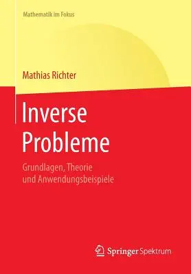 Inverz problémák: Grundlagen, Theorie Und Anwendungsbeispiele - Inverse Probleme: Grundlagen, Theorie Und Anwendungsbeispiele