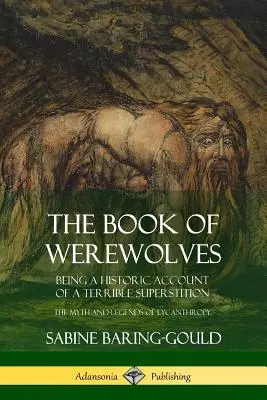 A vérfarkasok könyve: Egy szörnyű babona történeti beszámolója; a likantrópia mítosza és legendái - The Book of Werewolves: Being a Historic Account of a Terrible Superstition; the Myth and Legends of Lycanthropy