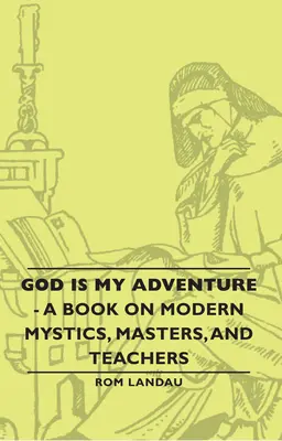 Isten az én kalandom - Egy könyv a modern misztikusokról, mesterekről és tanítókról - God Is My Adventure - A Book on Modern Mystics, Masters, and Teachers