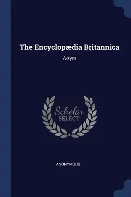 Az Encyclopdia Britannica: A-zym - The Encyclopdia Britannica: A-zym