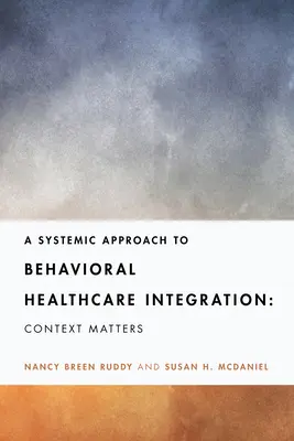 A viselkedési egészségügyi integráció rendszerszintű megközelítése: A kontextus számít - A Systemic Approach to Behavioral Healthcare Integration: Context Matters
