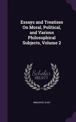 Esszék és értekezések erkölcsi, politikai és különféle filozófiai tárgyakról, 2. kötet - Essays and Treatises On Moral, Political, and Various Philosophical Subjects, Volume 2