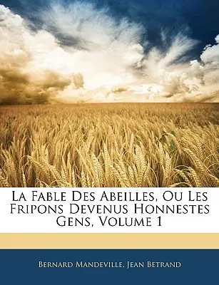 La Fable Des Abeilles, Ou Les Fripons Devenus Honnestes Gens, 1. kötet - La Fable Des Abeilles, Ou Les Fripons Devenus Honnestes Gens, Volume 1