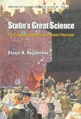 Sztálin nagy tudománya: A szovjet fizikusok időszaka és kalandjai - Stalin's Great Science: The Times and Adventures of Soviet Physicists