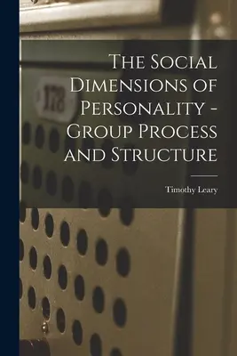 A személyiség társadalmi dimenziói - Csoportfolyamat és -szerkezet - The Social Dimensions of Personality - Group Process and Structure