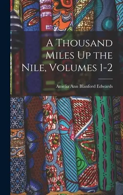 Ezer mérföld a Níluson felfelé, 1-2. kötet - A Thousand Miles Up the Nile, Volumes 1-2