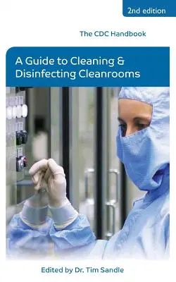 A CDC kézikönyve: Útmutató a tisztítóhelyiségek tisztításához és fertőtlenítéséhez - The CDC Handbook: A Guide to Cleaning and Disinfecting Cleanrooms