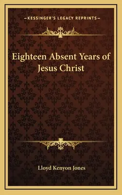 Jézus Krisztus tizennyolc hiányzó éve - Eighteen Absent Years of Jesus Christ